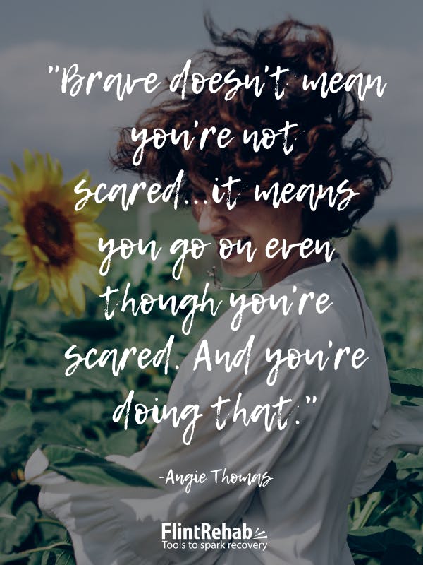 Brave doesn't mean you're not scared... it means you go on even though you're scared. And you're doing that. -Angie Thomas