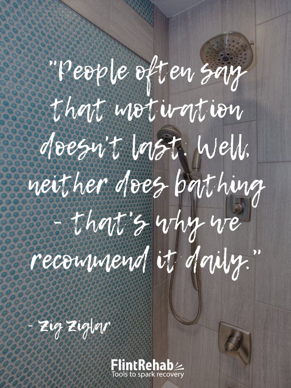 People often say that motivation doesn't last. Well, neither does bathing - that's why we recommend it daily. -Zig Ziglar