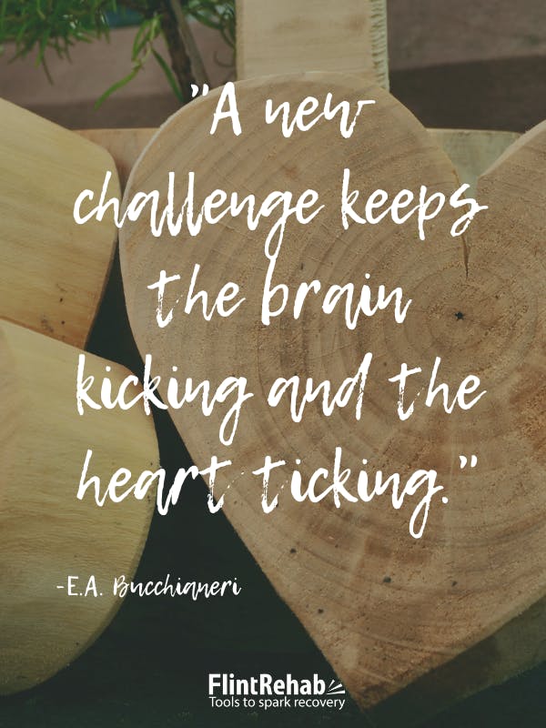 A new challenge keeps the brain kicking and the heart ticking. -E.A. Bucchianeri